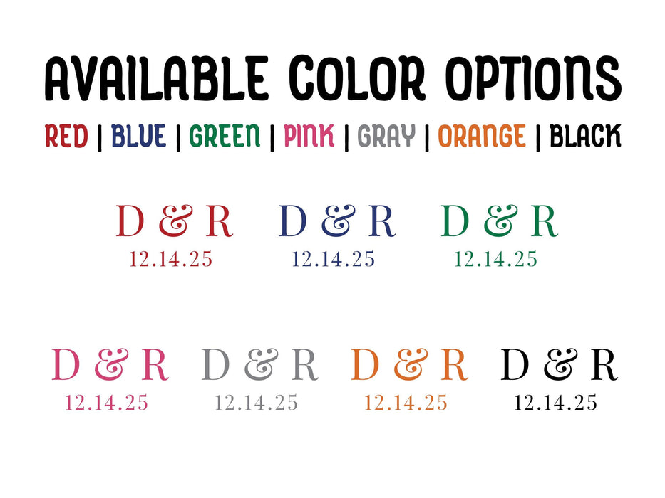 Available Type & Color Options
Red, Blue, Green, Pink, Gray, Orange, Black

Image: Elegant Initials & Date design shown in all available color options.