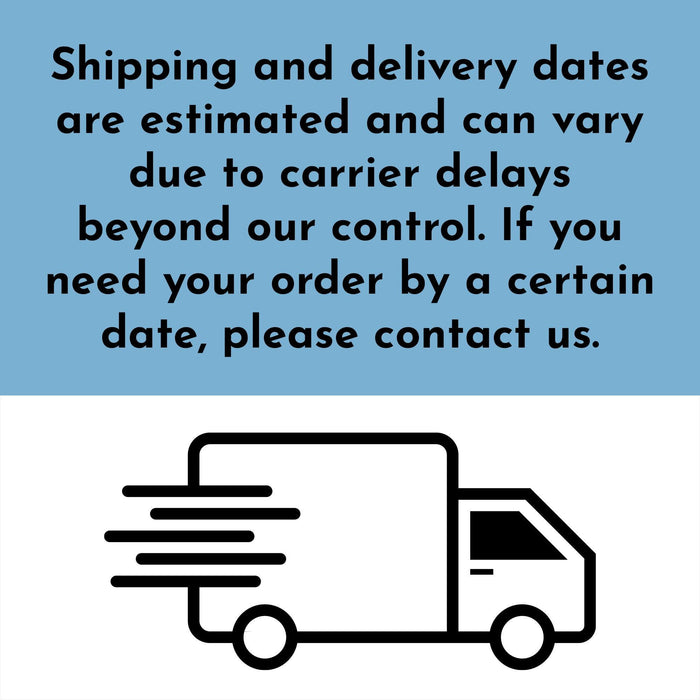 Shipping and delivery information graphic explaining that estimated delivery dates may vary due to carrier delays. Customers are encouraged to contact the shop if they need their order by a specific date.