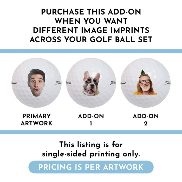Three golf balls with different image imprints. Text says, purchase this add-on when you want different image imprints across your golf ball set, this listing is for single-sided printing only, and pricing is per artwork.