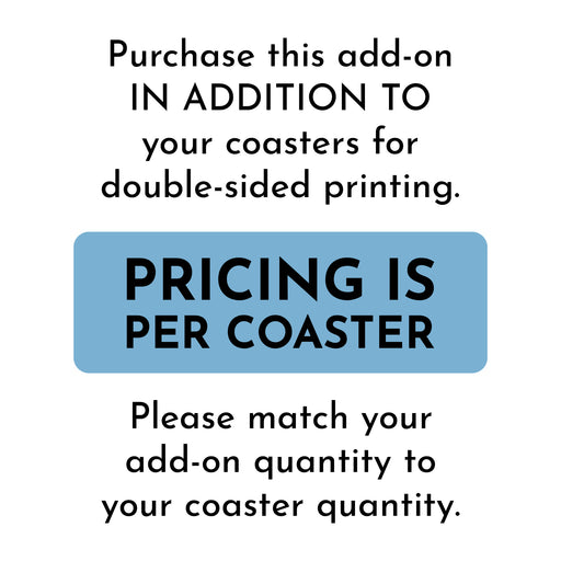 a sign that provides information about purchasing additional coasters for double-sided printing. The sign instructs to match the add-on quantity to the coaster quantity and mentions that the pricing is per coaster.