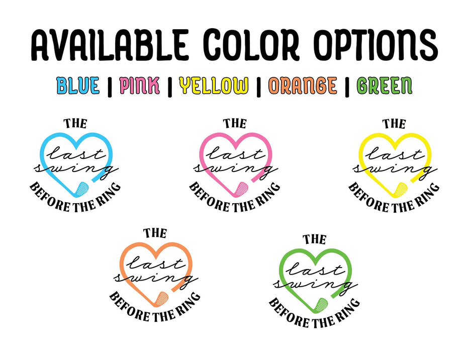 Available Type & Color Options
Blue, Pink, Yellow, Orange, Green

Last Swing Before the Ring design displayed in all available colors.