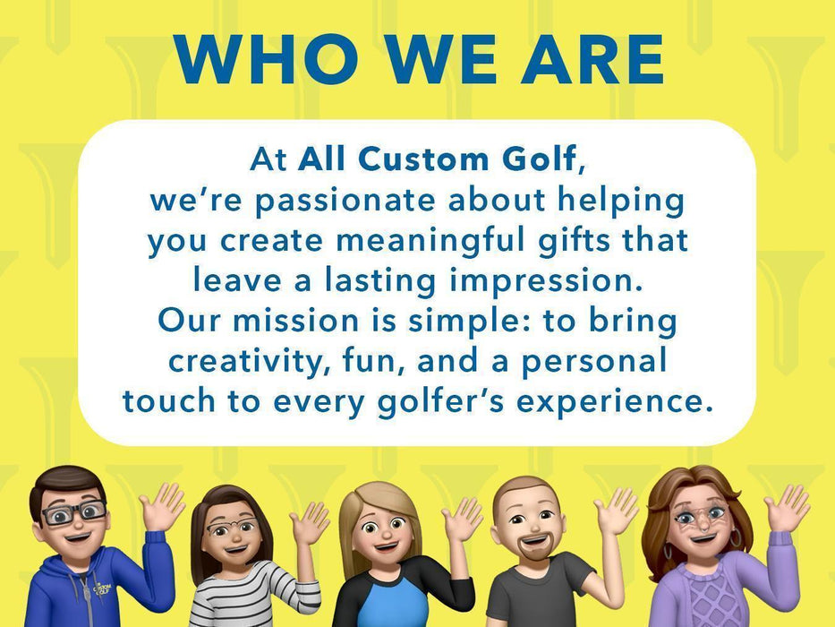 Who We Are graphic with the All Custom Golf team at the bottom. Text includes At All Custom Golf, we’re passionate about helping you create meaningful gifts that leave a lasting impression. Our mission is simple: to bring creativity, fun, and a personal touch to every golfer’s experience.