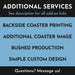 Additional services available for custom coasters, including backside printing, custom artwork, and rush production.