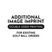 Additional Image Imprint (Double-sided printing). For existing golf ball orders.