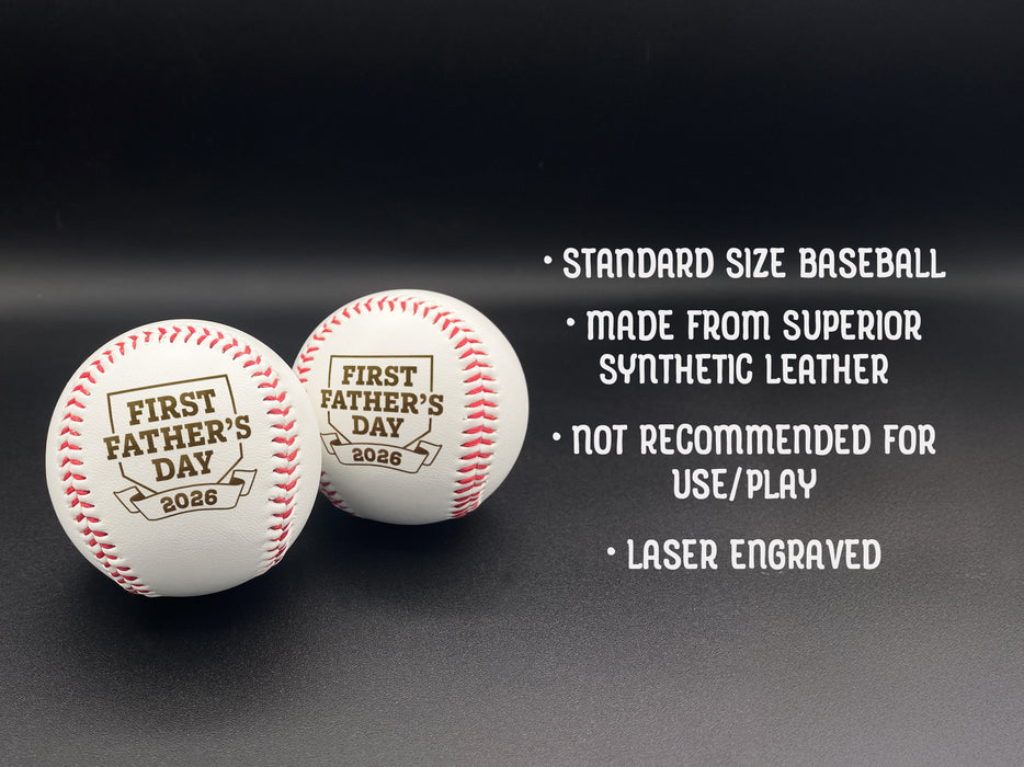 Two baseballs sit on black background. Baseballs have First Father's Day design engraved on them. - Standard size baseball - Made from superior synthetic leather - Not recommended for use/play - Laser engraved