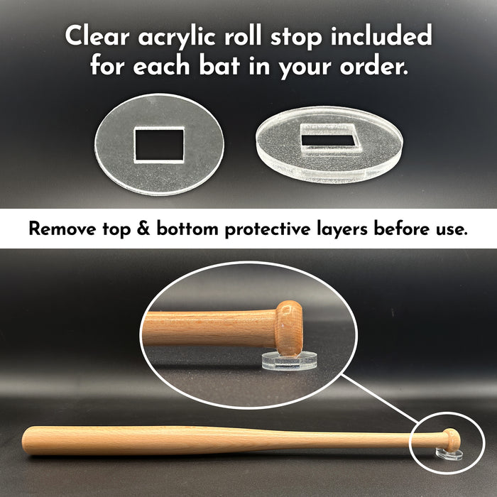 A clear acrylic roll stop is shown, which is included for each bat in the order. Remove top & bottom protective layers before use.