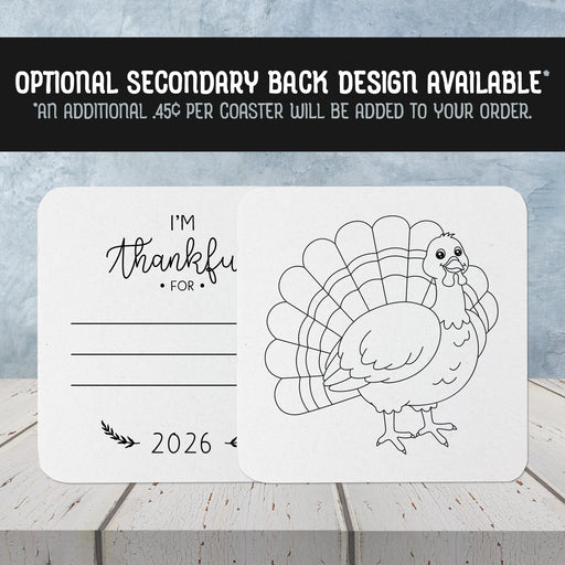 Optional Secondary Back Design Available. An additional $ .45 per coaster will be added to your order. Front of coasters show the text I'm thankful for, has lines for writing a response, and current year. Back of coasters show a turkey illustration.