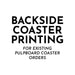text that reads "BACKSIDE COASTER PRINTING FOR EXISTING PULPBoard COASTER ORDERS".
