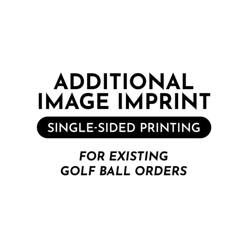 Additional Image Imprint (Single-sided printing). For existing golf ball orders.