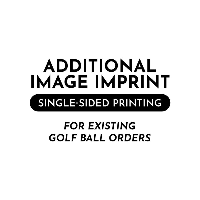 Additional Image Imprint (Single-sided printing). For existing golf ball orders.