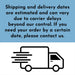 Shipping and delivery information graphic explaining that estimated delivery dates may vary due to carrier delays. Customers are encouraged to contact the shop if they need their order by a specific date.