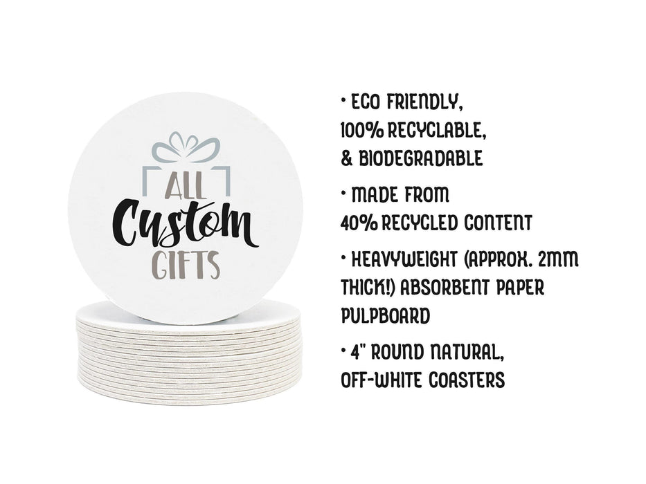 Single coaster sits on top of a stack of coasters.
-Eco Friendly, 100% recyclable, & biodegradable
-Made from 40% recycled content
-Heavyweight (approx. 2mm thick!) absorbent paper pulpboard
-4 inch round natural, off-white coasters