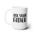 A white ceramic mug with the text "Ask Your Father" printed on it in black lettering.
