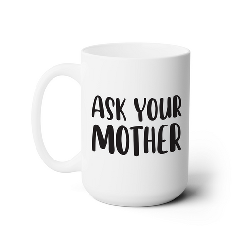 A white ceramic mug with the text "Ask Your Mother" printed on it in black lettering.