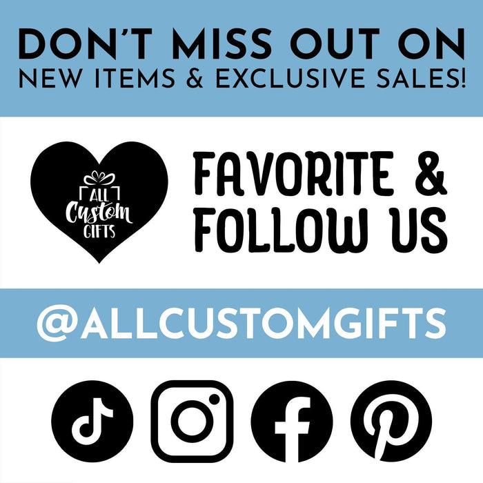 Don’t miss out on new items and exclusive sales! Favorite and follow us @allcustomgifts on TikTok, Instagram, Facebook , and Pinterest.