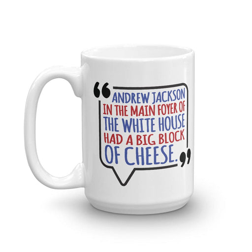 white mug with an American west wing design and Typography that says Andrew Jackson in the Main Foyer of The White House had a Big Block of Cheese.