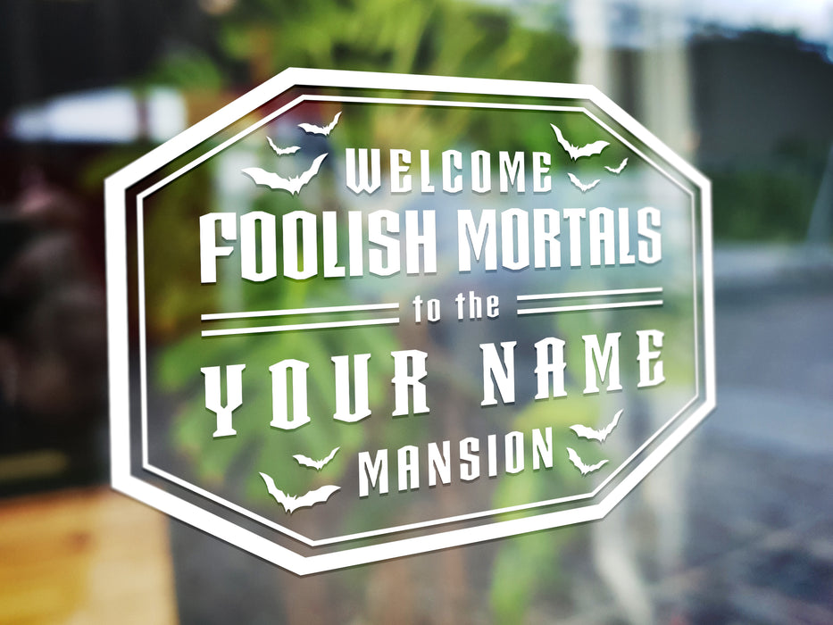 Personalized Welcome Foolish Mortals Window Vinyl Decal