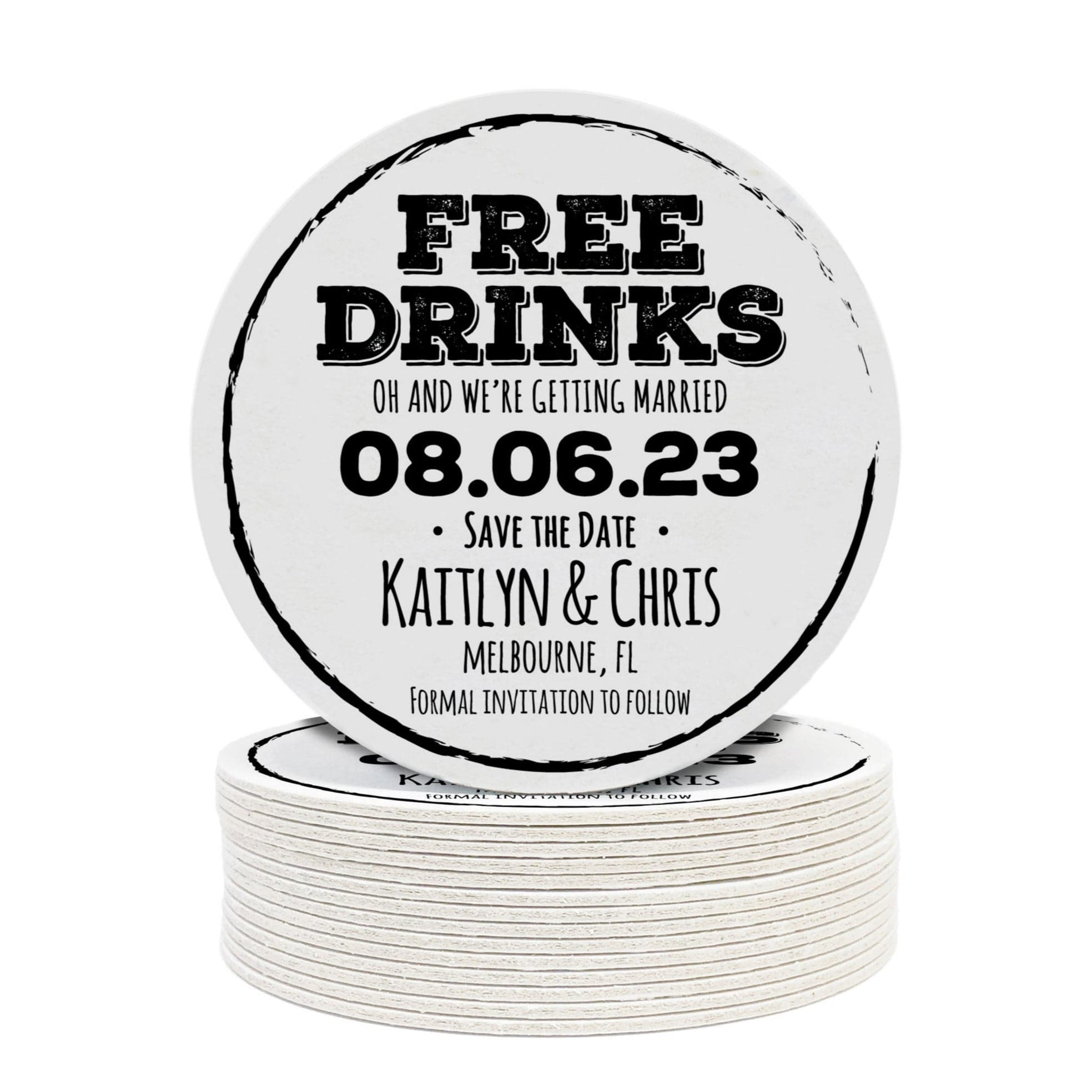 Single coaster is shown on top of a stack of coasters on white background. Coasters feature Free Drinks Save the Date design. Design has a circular brushstroke around the text “Free Drinks, Oh And We’re Getting Married, 08.06.23, Save The Date, Kaitlyn & Chris, Melbourne, FL, Formal Invitation to Follow”. Design is printed in black on a white round coaster.