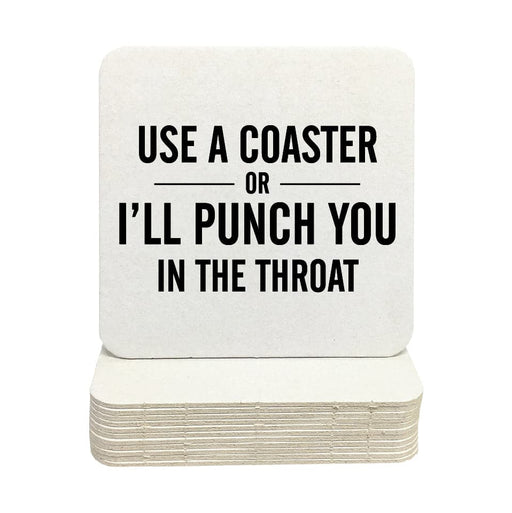 Single coaster is shown on top of a stack of coasters on a white background. Coasters feature Use a Coaster or I'll Punch You in the Throat design.