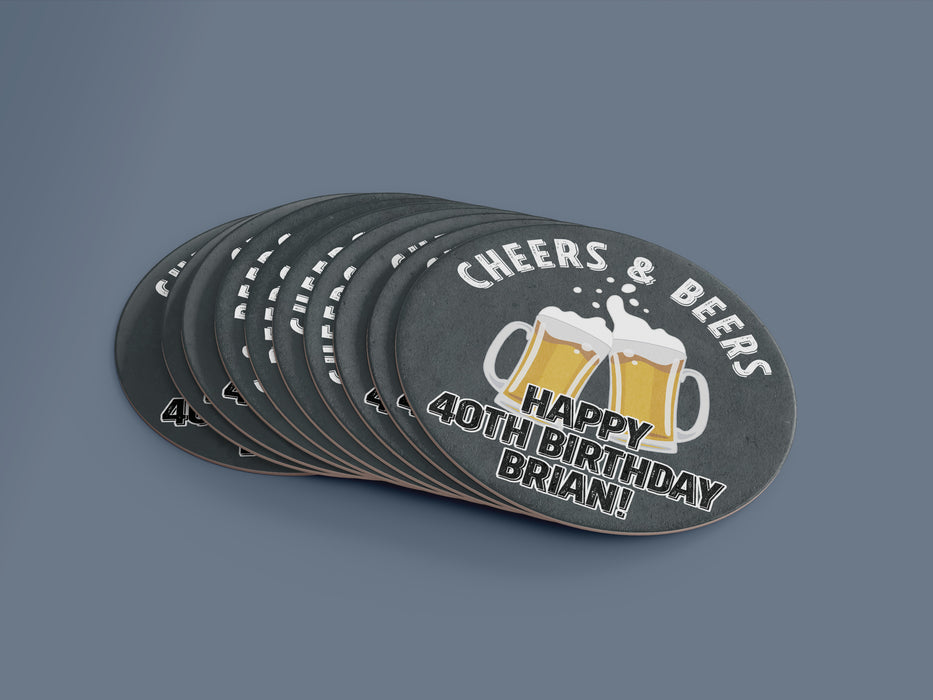 Stack of coasters with single coaster on top. Coasters say Cheers & Beers, Happy 40th Birthday Brian!