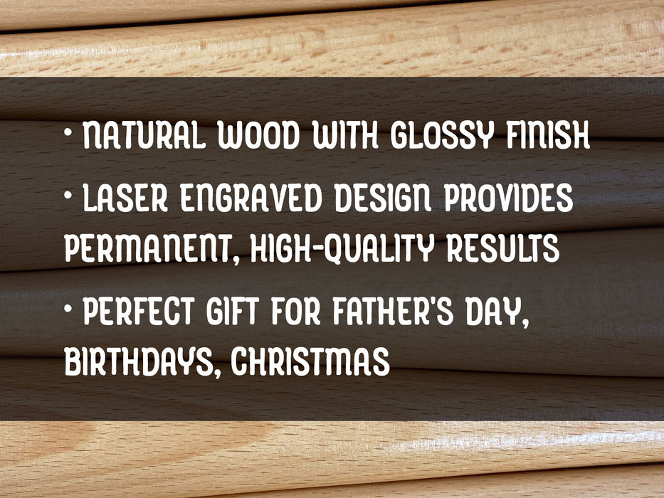 - Natural wood with glossy finish
- Laser engraved design provides permanent, high-quality results
- Perfect gift for Fathers Day, Birthdays, Christmas