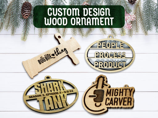 Text: Custom Design Wood OrnamentImage: 4 custom design wood ornaments are shown against a white wood background. The ornament designs include the BugBite Thing, Shark Thank, Might Carver, and People,Process, Product.