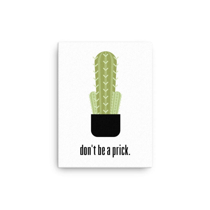 Canvas print with Don't Be A Prick design. Design features a cactus and the text "don't be a prick". Design is printed on white canvas.